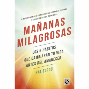 MAÑANAS MILAGROSAS: LOS 6 HABITOS QUE CAMBIARAN TU VIDA ANTES DEL AMANECER