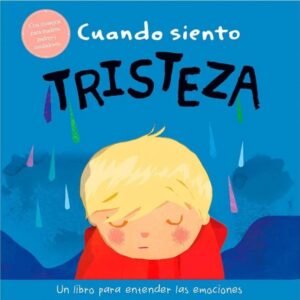CUANDO SIENTO TRISTEZA: UN LIBRO SOBRE EMOCIONES