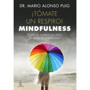 Tómate un respiro. Mindfulness. El arte de mantener la calma en medio de la tempestad